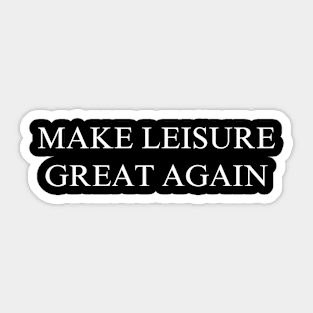 Make Leisure Great Again Sticker